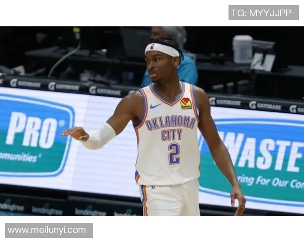 谢伊吉尔杰斯亚历山大如何在NBA赛场上崭露头角引领球队新篇章